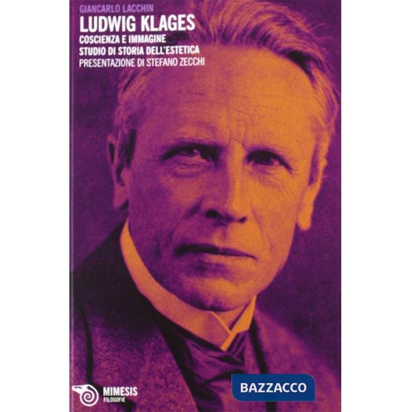 Ludwig Klages. Coscienza e immagine. Studio di storia dell'estetica