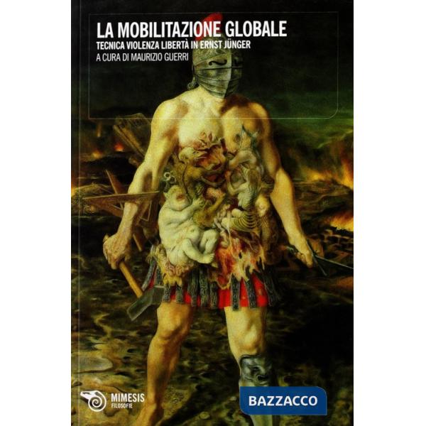 Mobilitazione globale. Tecnica violenza libertà in Ernst Junger