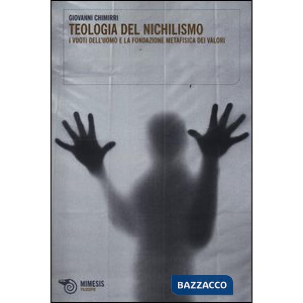 Teologia del nichilismo. I vuoti dell'uomo e la fondazione metafisica dei valori