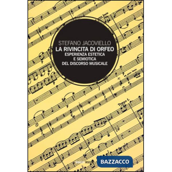 Rivincita di Orfeo. Esperienza estetica e semiosi del discorso musicale (La)
