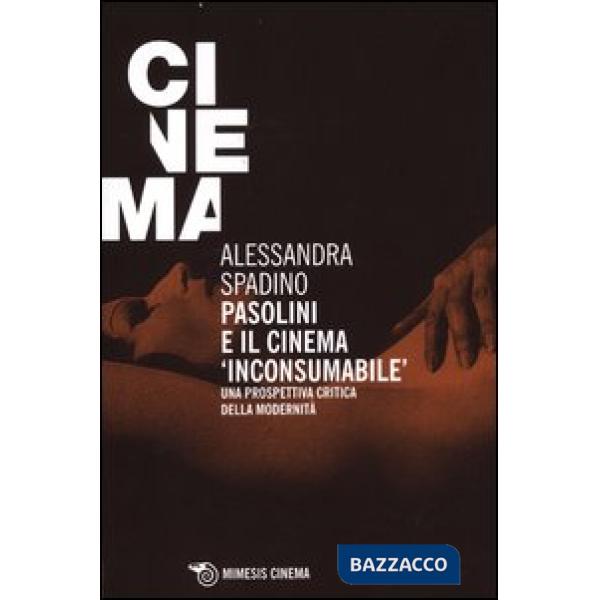 Pasolini e il cinema «inconsumabile». Una prospettiva critica della modernità