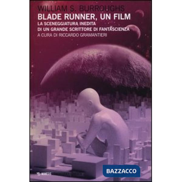Blade Runner, un film. La sceneggiatura inedita di un grande scrittore di fantascienza