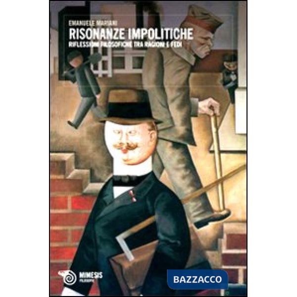 Risonanze impolitiche. Riflessioni filosofiche tra ragioni e fedi