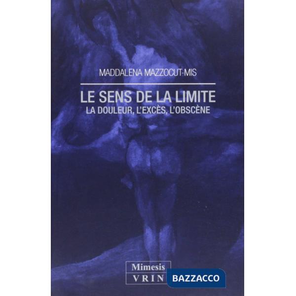 Sens de la limite. La douleur, l'excès, l'obscène (Le)