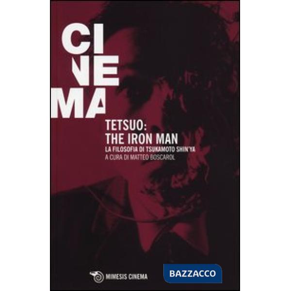 Tetsuo: the Iron Man. La filosofia di Tsukamoto Shin'ya