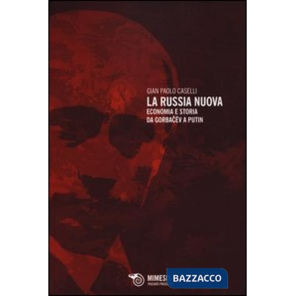 Russia nuova. Economia e storia da Gorbacëv a Putin (La)
