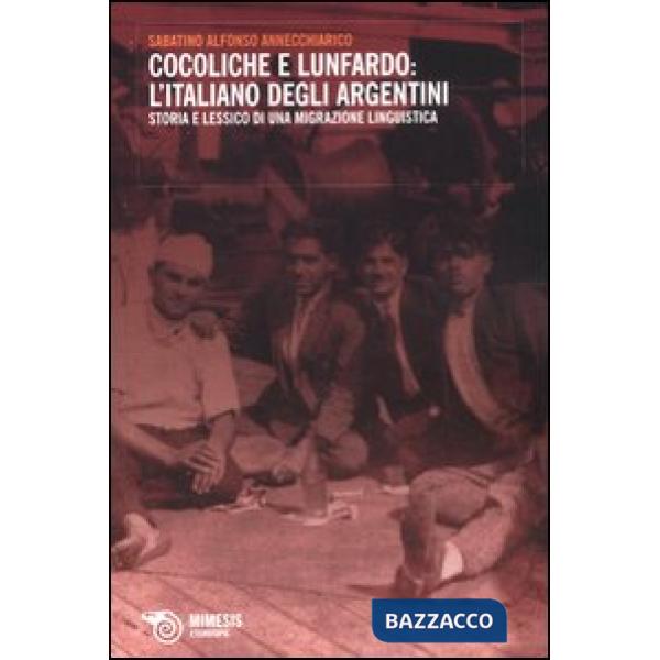 Cocoliche e lunfardo: l'italiano degli argentini. Storia e lessico di una migraz