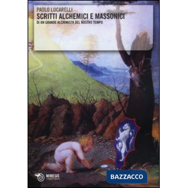 Scritti alchemici e massonici di un grande alchimista del nostro tempo