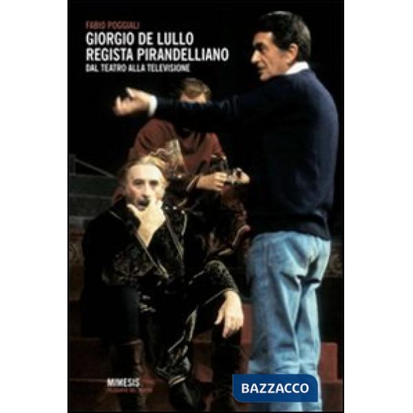 Giorgio De Lullo regista pirandelliano. Dal teatro alla televisione
