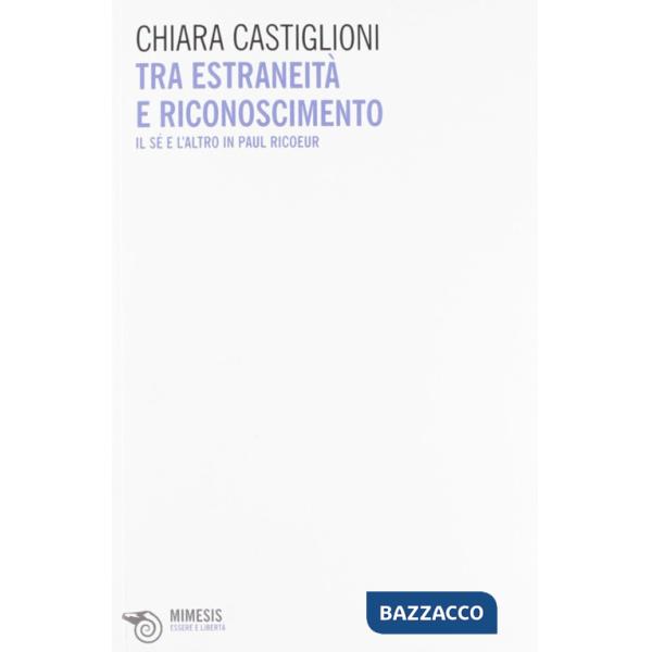 Tra estraneità e riconoscimento. Il sé e l'altro in Paul Ricoeur