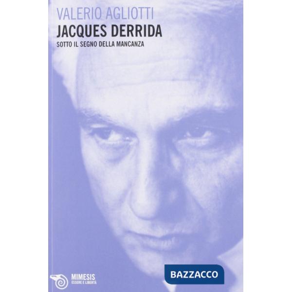 Jacques Derrida. Sotto il segno della mancanza