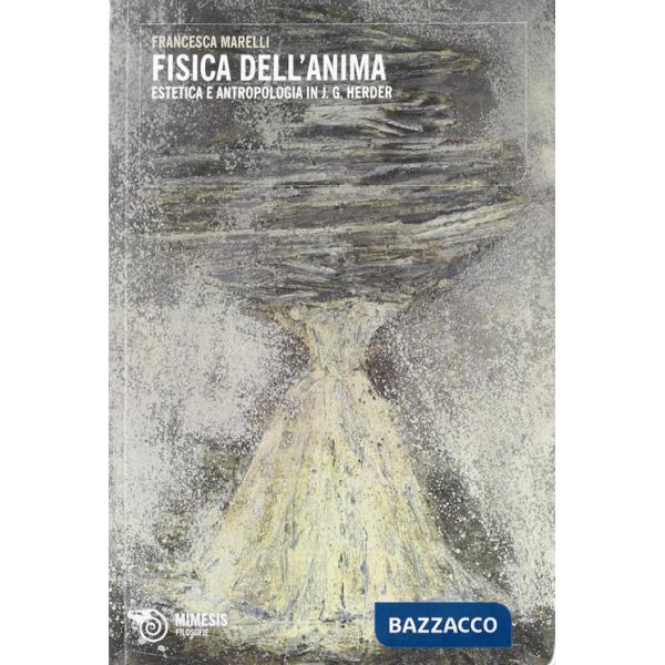 Fisica dell'anima. Estetica e antropologia in Johann Gottfried Herder