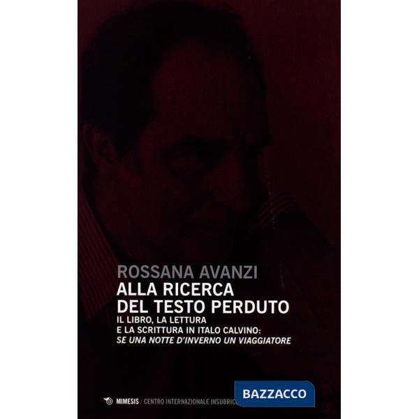 Alla ricerca del testo perduto. Il libro, la lettura e la scrittura in Italo Calvino: se una notte d'inverno un viaggiatore