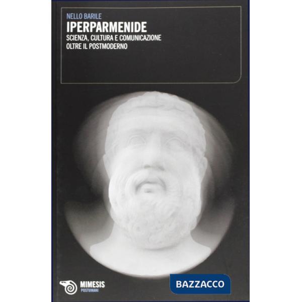 IperParmenide. Scienza, cultura e comunicazione al di là del postmoderno