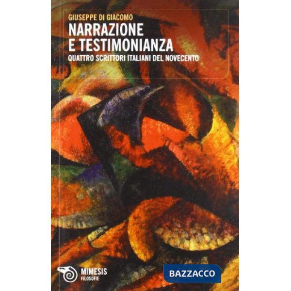 Narrazione e testimonianza. Quattro scrittori del Novecento
