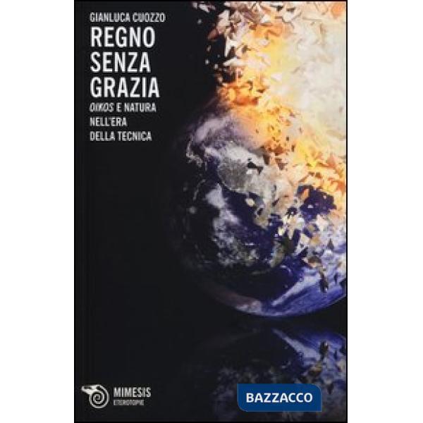 Regno senza grazia. «Oikos» e natura nell'era della tecnica