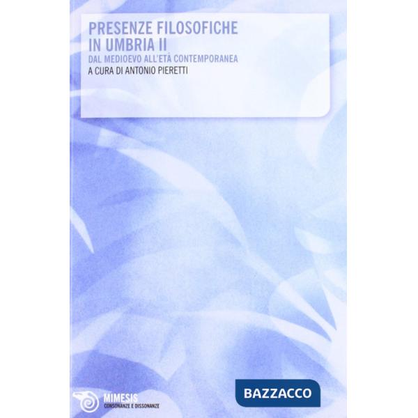 Presenze filosofiche in Umbria. Vol. 2: Dal Medioevo all'età contemporanea