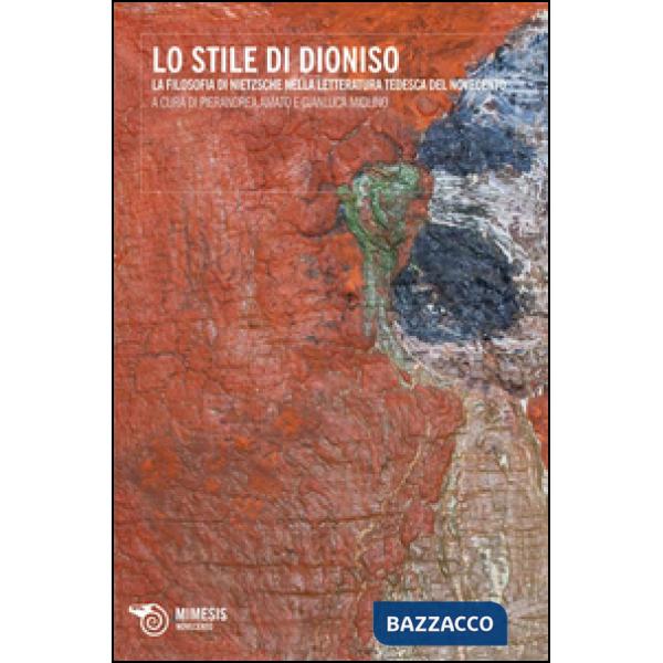 Stile di Dioniso. La filosofia di Nietzsche nella letteratura tedesca del Novece