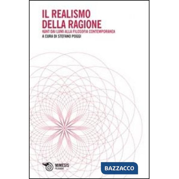 Realismo della ragione. Kant dai lumi alla filosofia contemporanea (Il)