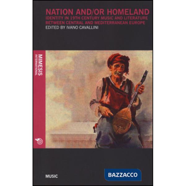 Nation and/or homeland. Identity in 19th century music and literature between ce