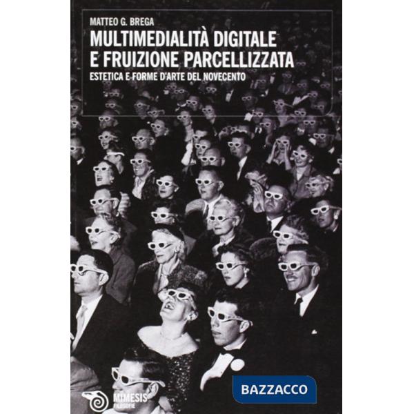 Multimedialità digitale e fruizione parcellizzata. Estetica e forme d'arte del Novecento