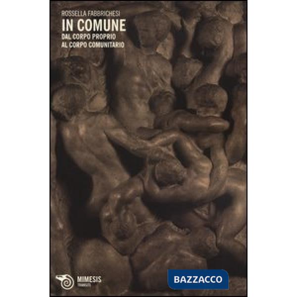 In comune. Dal corpo proprio al corpo comunitario