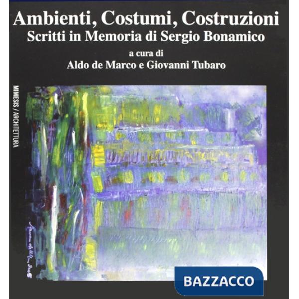 Ambienti, costumi, costruzioni. Scritti in memoria di Sergio Bonamico