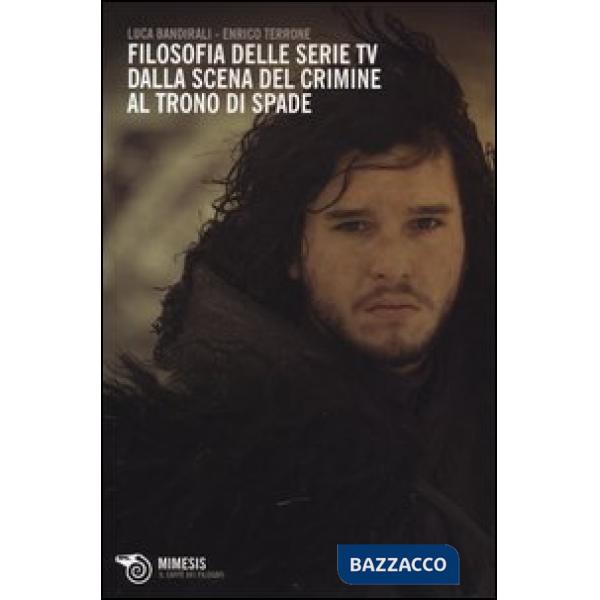 Filosofia delle serie TV. Dalla scena del crimine al Trono di Spade