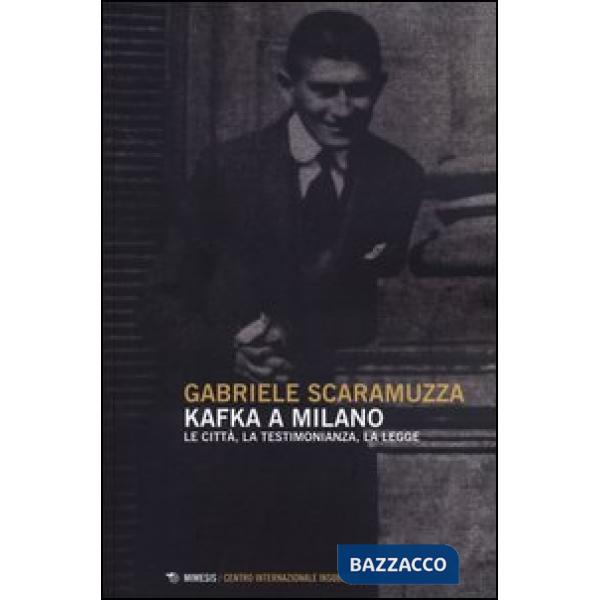 Kafka a Milano. Le città, la testimonianza, la legge