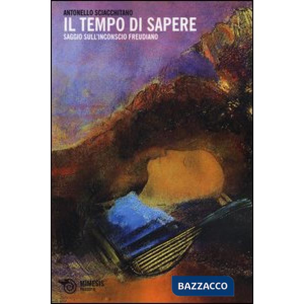 Tempo di sapere. Saggio sull'inconscio freudiano (Il)