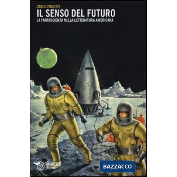 Senso del futuro. La fantascienza nella letteratura americana (Il)