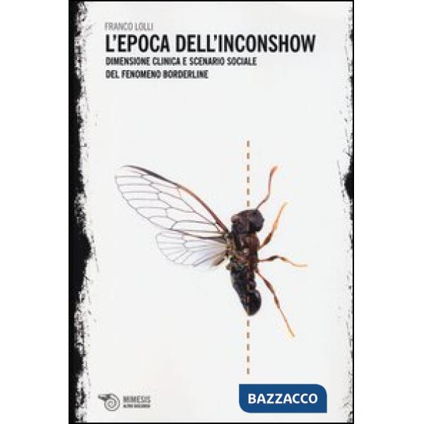 Epoca dell'inconshow. Dimensione clinica e scenario sociale del fenomeno borderline (L')