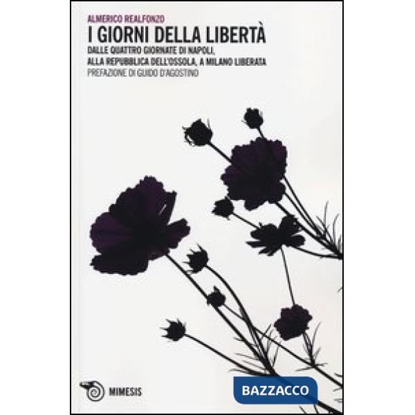 Giorni della libertà. Dalle quattro giornate di Napoli, alla Repubblica dell'Oss