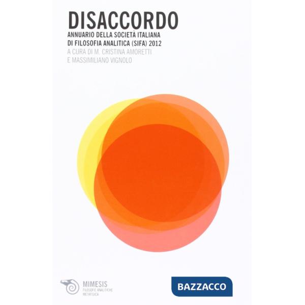 Disaccordo. Annuario della Società italiana di filosofia analitica (SIFA) 2012