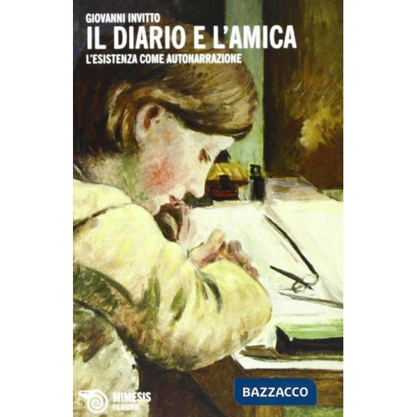 Diario e l'amica. L'esistenza come autonarrazione (Il)