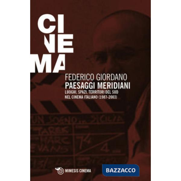 Paesaggi meridiani. Luoghi, spazi, territori del Sud nel cinema italiano (1987-2003)