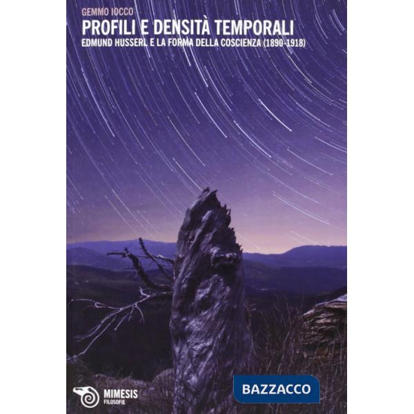 Profili e densità temporali. Edmund Husserl e la forma della coscienza (1890-191