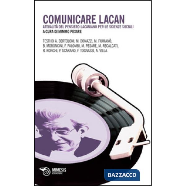 Comunicare con Lacan. Attualità del pensiero lacaniano per le scienze sociali
