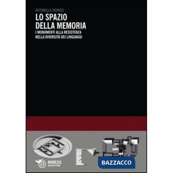 Spazio della memoria. I monumenti alla resistenza nella diversità dei linguaggi (Lo)