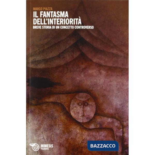 Fantasma dell'interiorità. Breve storia di un concetto controverso