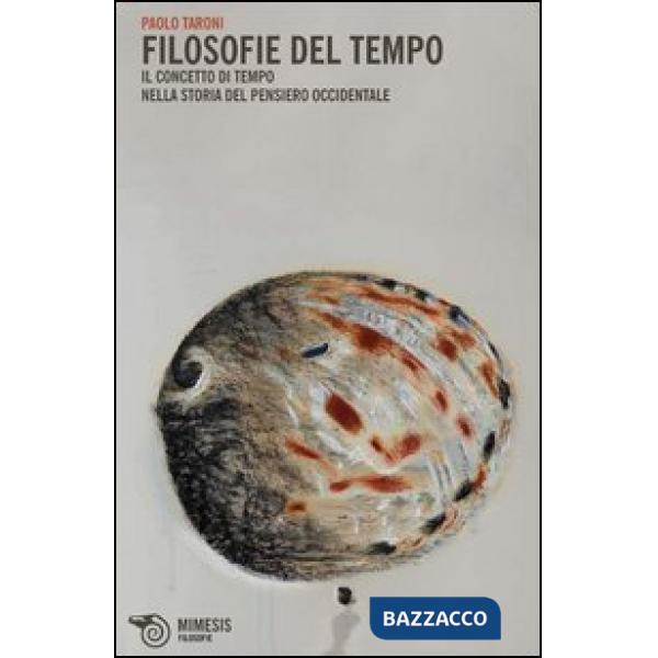 Filosofie del tempo. Il concetto di tempo nella storia del pensiero occidentale