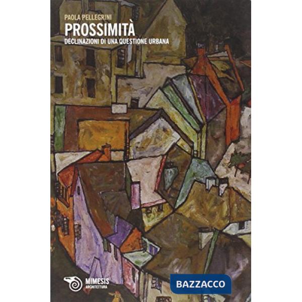 Prossimità. Declinazioni di una questione urbana