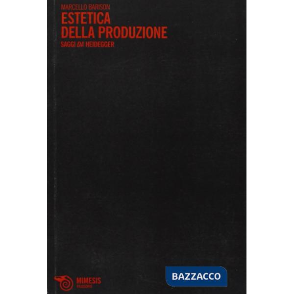 Estetica della produzione. Saggi da Heidegger