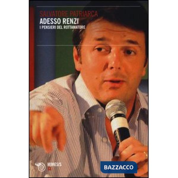 Adesso Renzi. I pensieri del rottamatore