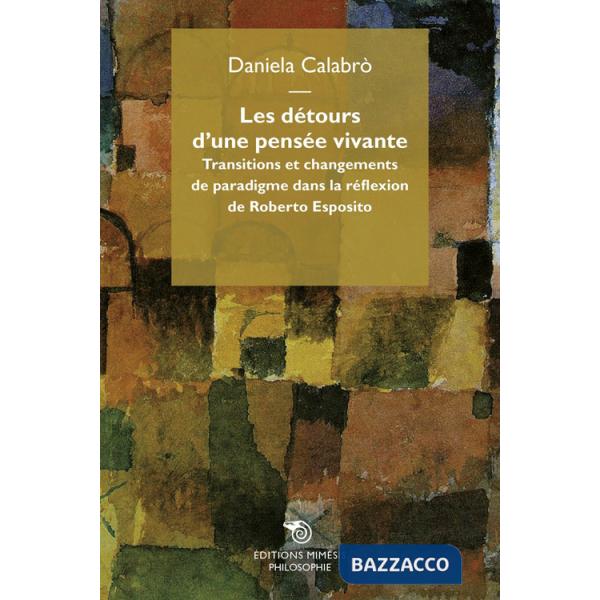 Détours d'une pensée vivante. Transitions et changement de paradigme dans la réflexion de Roberto Esposito (Les)