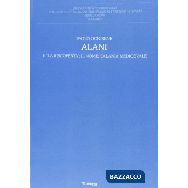 Alani. Vol. 1: La riscoperta, il nome, l'Alania medioevale
