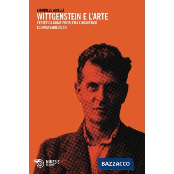 Wittgenstein e l'arte. L'estetica come problema linguistico ed epistemologico
