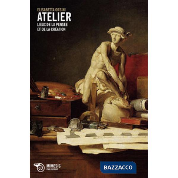 Atelier. Lieux de la pensée et de la création