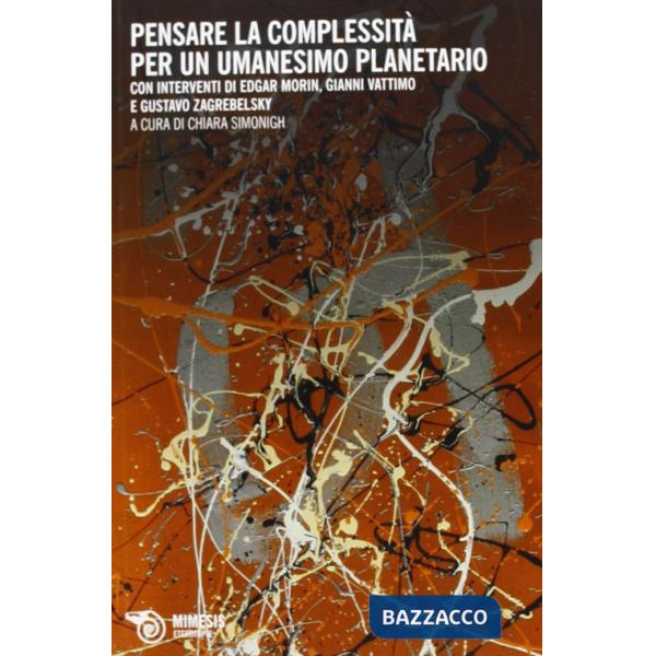 Pensare la complessità. Per un umanesimo planetario. Saggi critici e dialoghi di