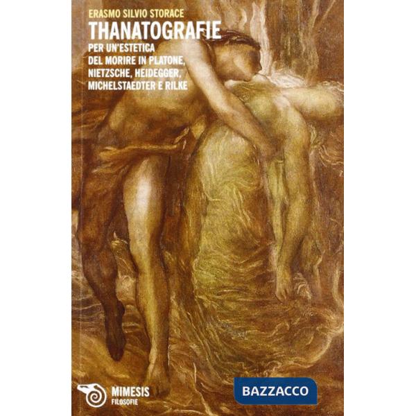 Thanatografie. Per un'estetica del morire in Platone, Nietzsche, Heidegger, Mich